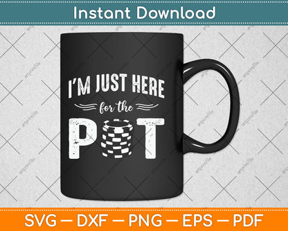 Poker I'm Just Here For The Pot Funny Svg Digital Cutting File