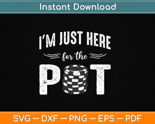 Poker I'm Just Here For The Pot Funny Svg Digital Cutting File