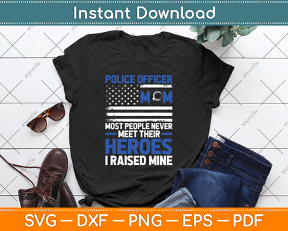 Police Officer Mom Most People Never Meet Their Heroes SVG Digital Cutting File