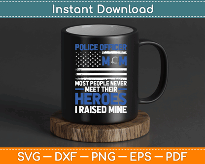 Police Officer Mom Most People Never Meet Their Heroes SVG Digital Cutting File