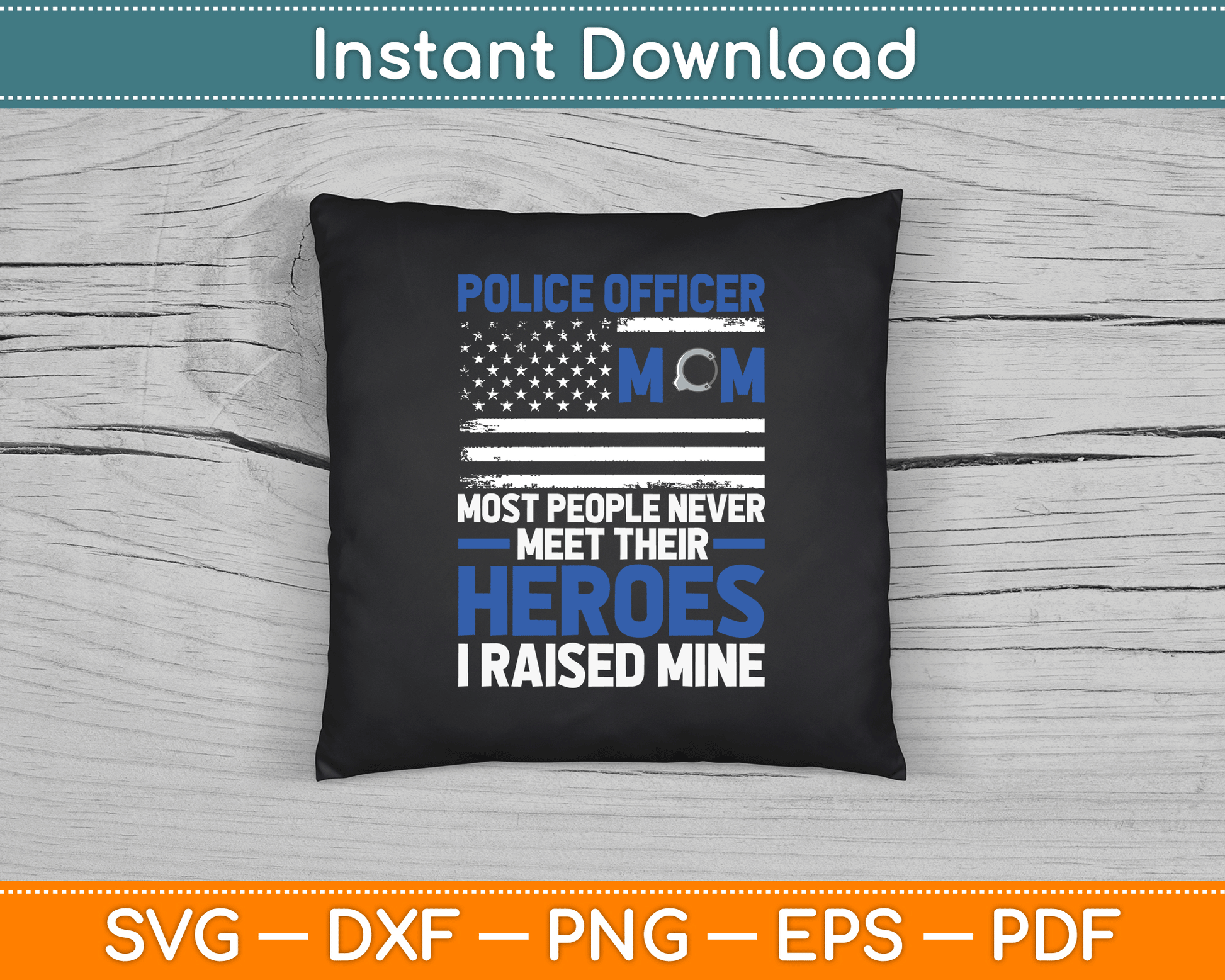 Police Officer Mom Most People Never Meet Their Heroes SVG Digital Cutting File