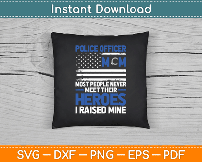 Police Officer Mom Most People Never Meet Their Heroes SVG Digital Cutting File