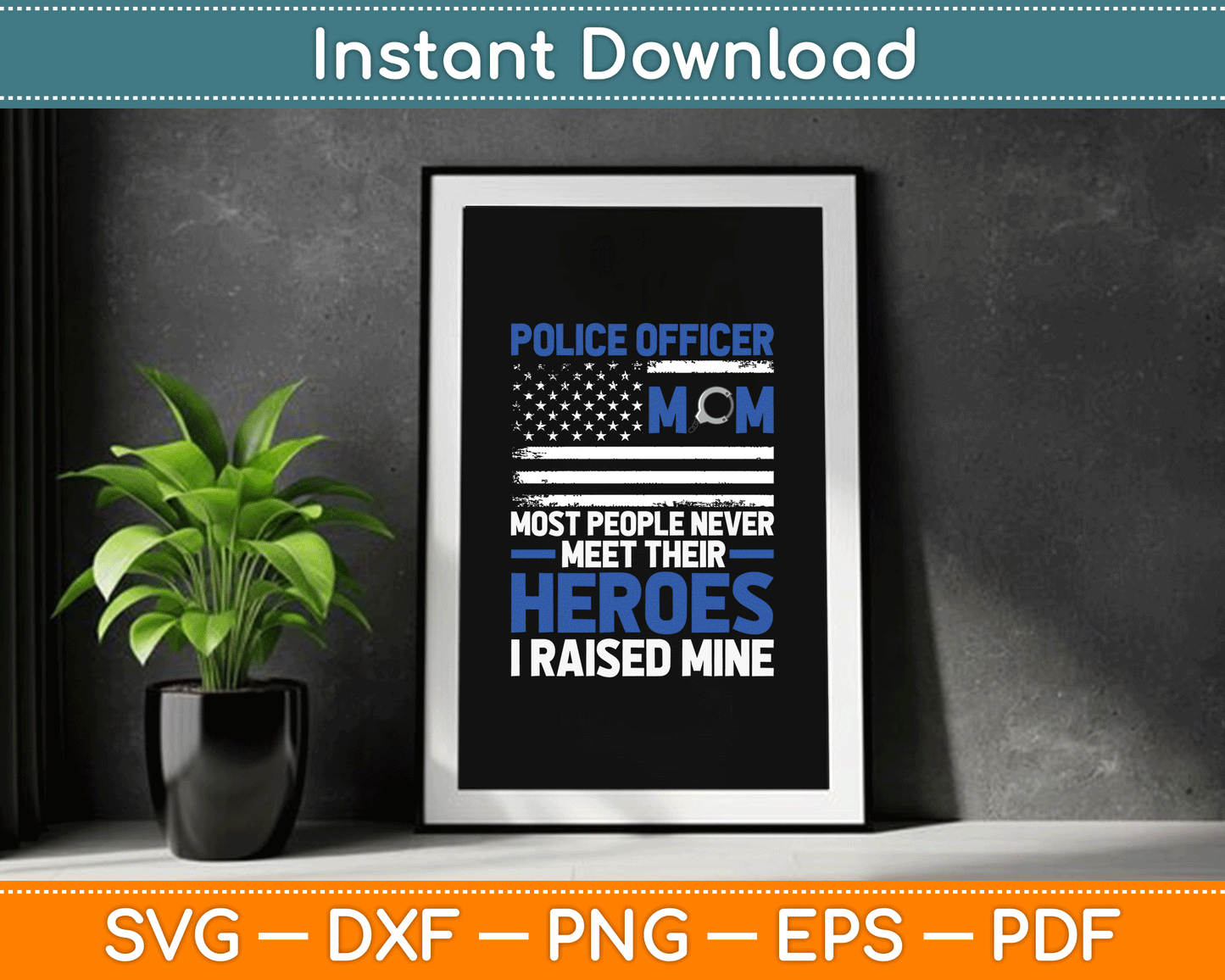 Police Officer Mom Most People Never Meet Their Heroes SVG Digital Cutting File