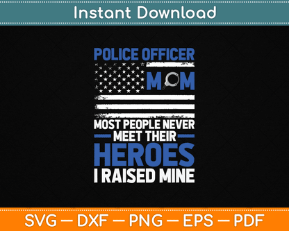 Police Officer Mom Most People Never Meet Their Heroes SVG Digital Cutting File