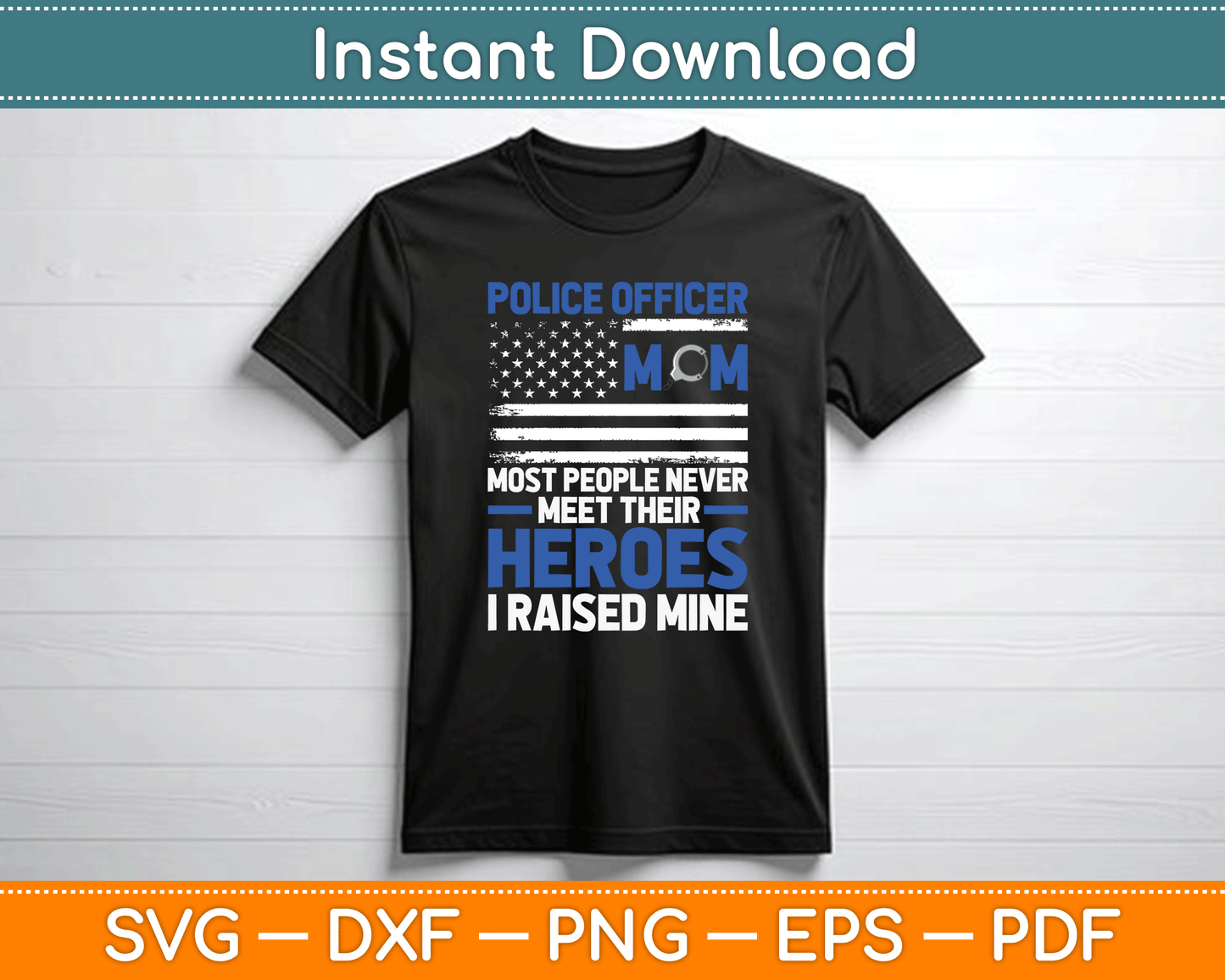 Police Officer Mom Most People Never Meet Their Heroes SVG Digital Cutting File