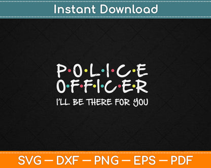 Police Officer Funny Friends Themed Gift Svg Digital Cutting File