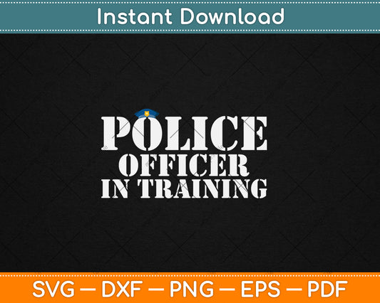 Police Officer In Training For Policemen Svg Digital Cutting File