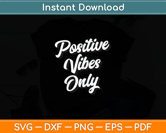Positive Vibes Only Svg Design Digital Cutting File