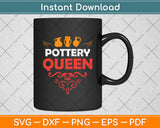 Pottery Queen - Pottery Ceramic Artist Potter Ceramicist Svg Digital Cutting File