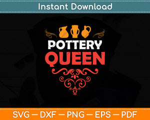 Pottery Queen - Pottery Ceramic Artist Potter Ceramicist Svg Digital Cutting File