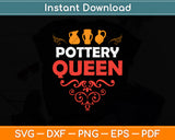 Pottery Queen - Pottery Ceramic Artist Potter Ceramicist Svg Digital Cutting File