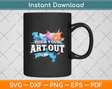 Pour Your Art Out Artist Paint Painter Painting Svg Digital Cutting File