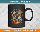 Powerlifting Because I Hate Cardio For a Gym Weightlifting Svg Digital Cutting File