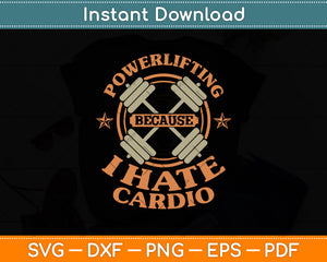 Powerlifting Because I Hate Cardio For a Gym Weightlifting Svg Digital Cutting File