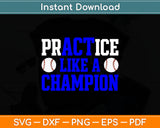 Practice Like A Champion Baseball Svg Digital Cutting File