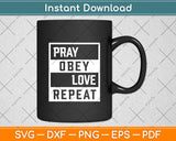 Pray Obey Love Repeat Svg Digital Cutting File