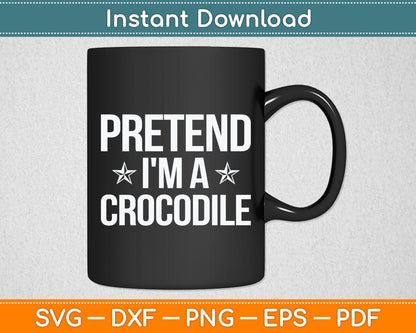 Pretend I'm A Crocodile Easy Halloween Svg Digital Cutting File