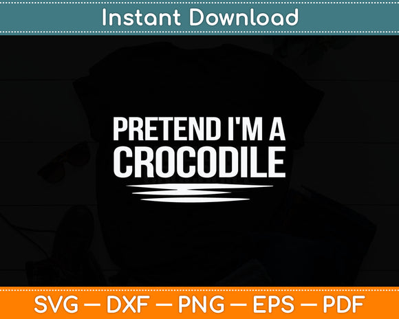 Pretend I'm A Crocodile Matching Crocodile Svg Digital Cutting File