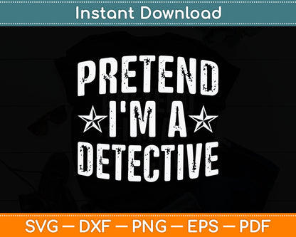 Pretend I'm A Detective Costume Family Lazy Halloween Party Svg Digital Cutting File