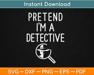 Pretend I'm A Detective Funny Lazy Halloween Svg Digital Cutting File