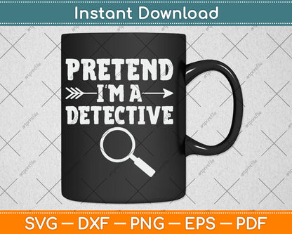 Pretend I'm A Detective Lazy Halloween Funny Svg Digital Cutting File