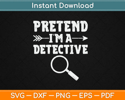 Pretend I'm A Detective Lazy Halloween Funny Svg Digital Cutting File