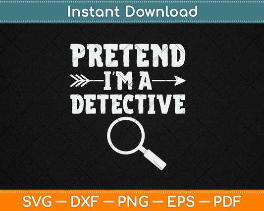 Pretend I'm A Detective Lazy Halloween Funny Svg Digital Cutting File