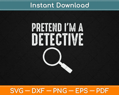 Pretend I'm A Detective Svg Digital Cutting File