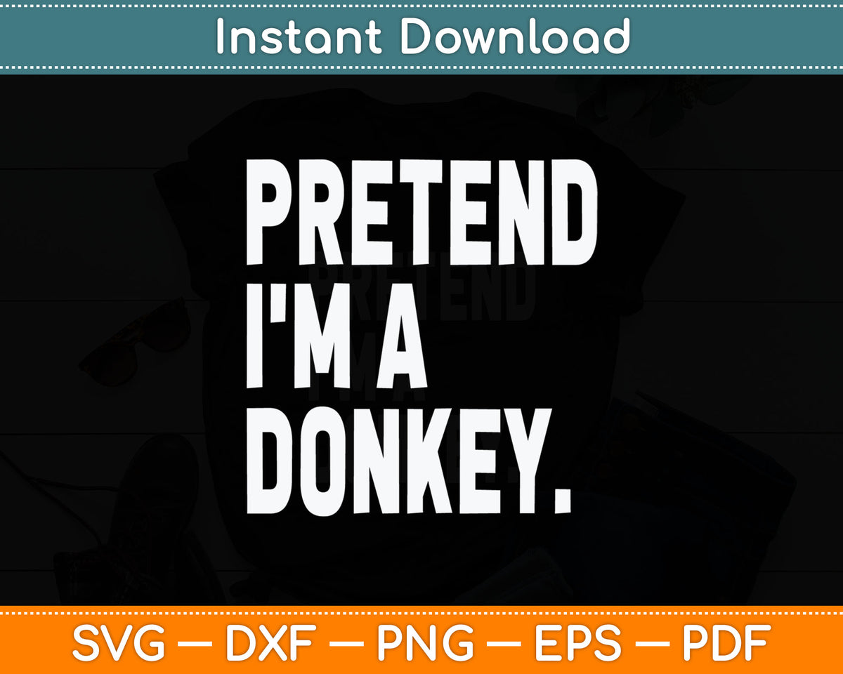 Pretend I'm A Donkey Funny Halloween Party Costume Svg Digital Cutting File