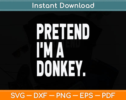Pretend I'm A Donkey Funny Halloween Party Costume Svg Digital Cutting File