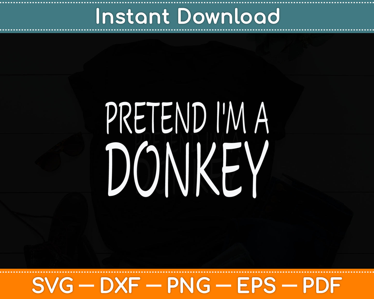 Pretend I'm A Donkey Svg Digital Cutting File