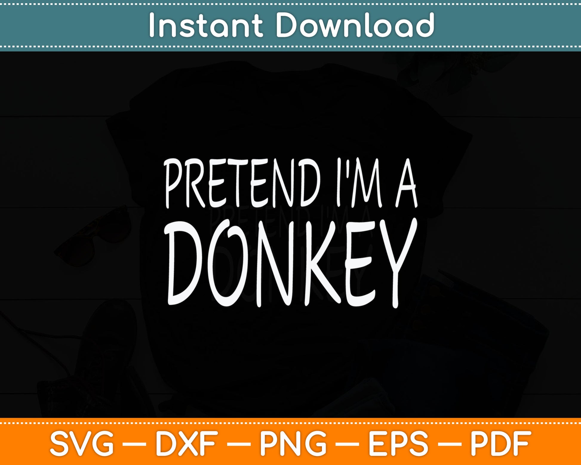 Pretend I'm A Donkey Svg Digital Cutting File