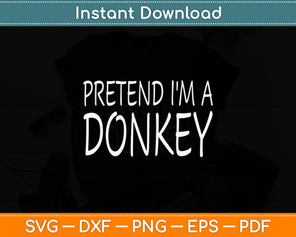 Pretend I'm A Donkey Svg Digital Cutting File
