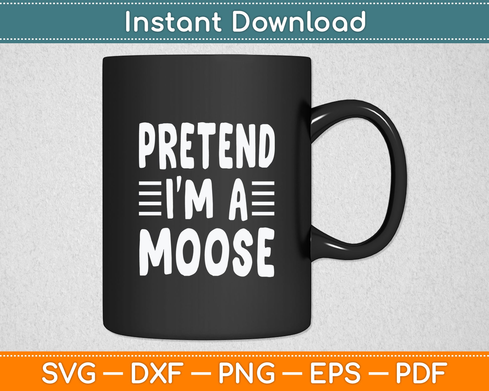 Pretend I'm A Moose Svg Digital Cutting File