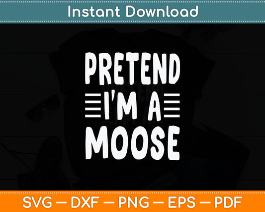 Pretend I'm A Moose Svg Digital Cutting File
