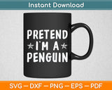 Pretend I'm A Penguin Costume Halloween Svg Digital Cutting File