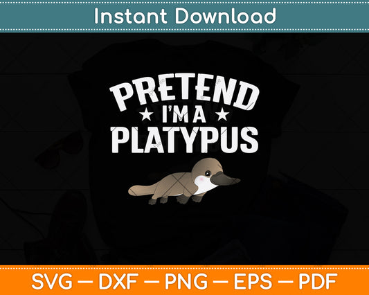 Pretend I'm A Platypus Svg Png Dxf Digital Cutting File
