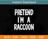 Pretend I'm Raccoon Svg Digital Cutting File