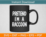 Pretend I'm Raccoon Svg Digital Cutting File