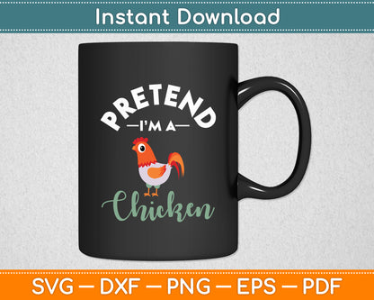 Pretend I'm A Chicken Funny Svg Digital Cutting File