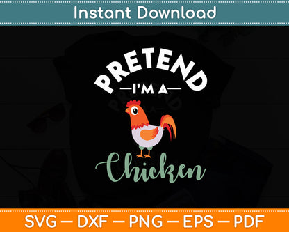 Pretend I'm A Chicken Funny Svg Digital Cutting File