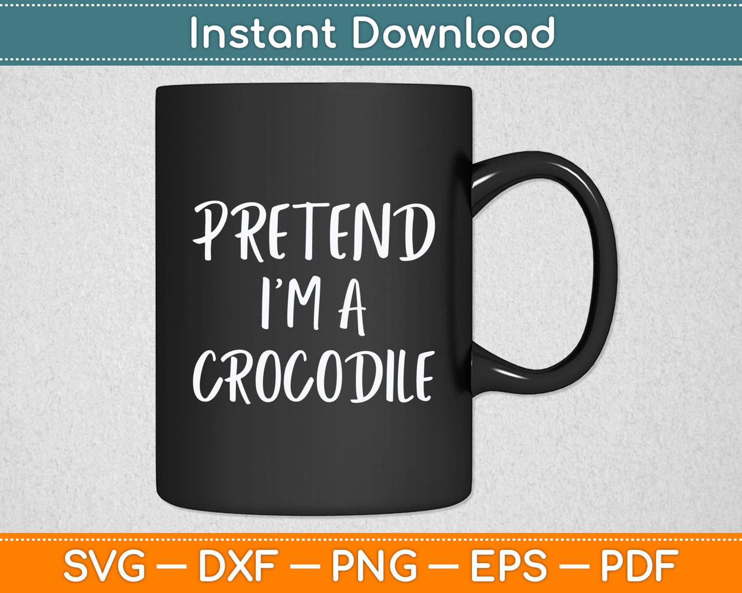 Pretend I'm A Crocodile Svg Digital Cutting File
