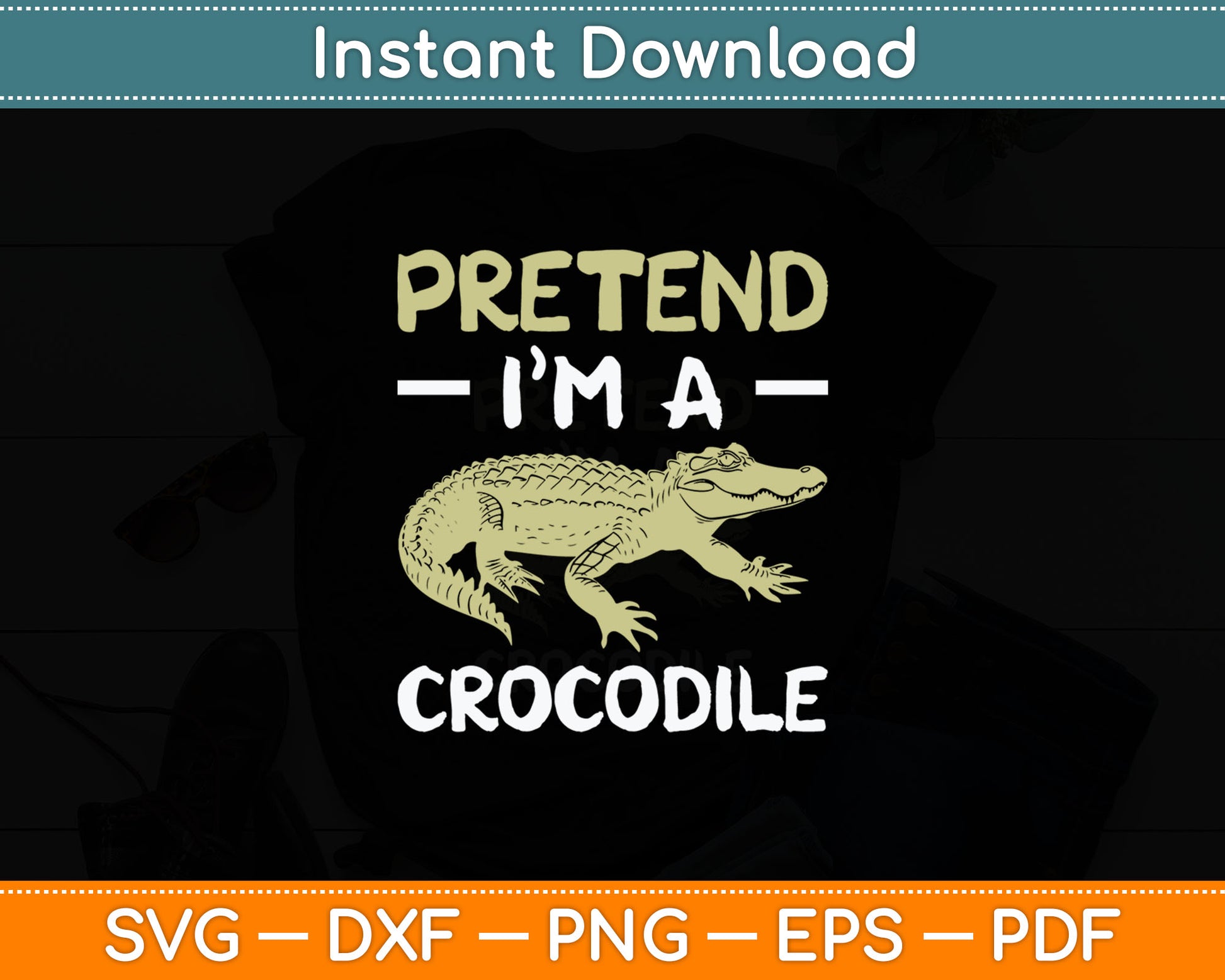 Pretend I'm A Crocodile Svg Digital Cutting File