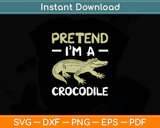 Pretend I'm A Crocodile Svg Digital Cutting File