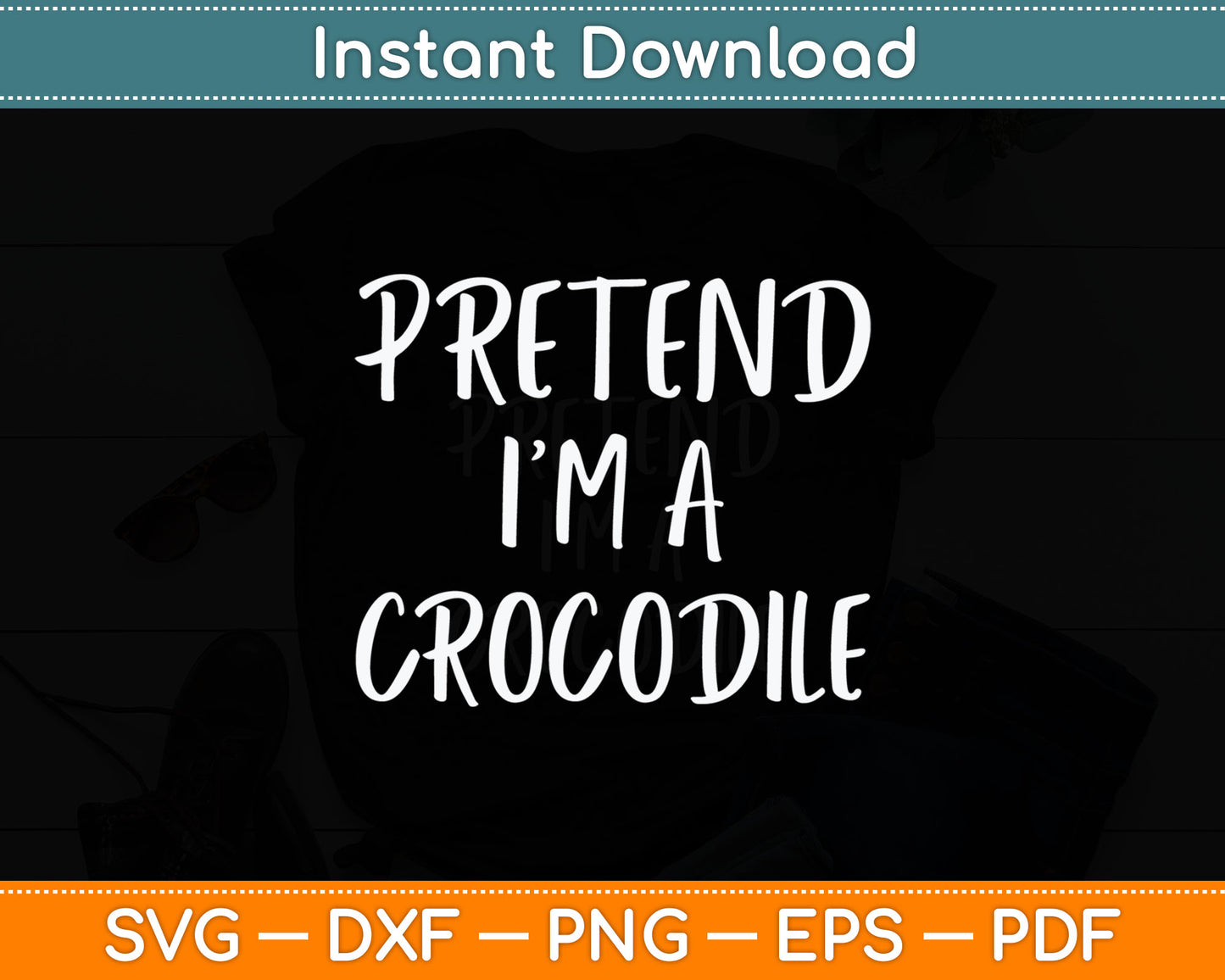 Pretend I'm A Crocodile Svg Digital Cutting File