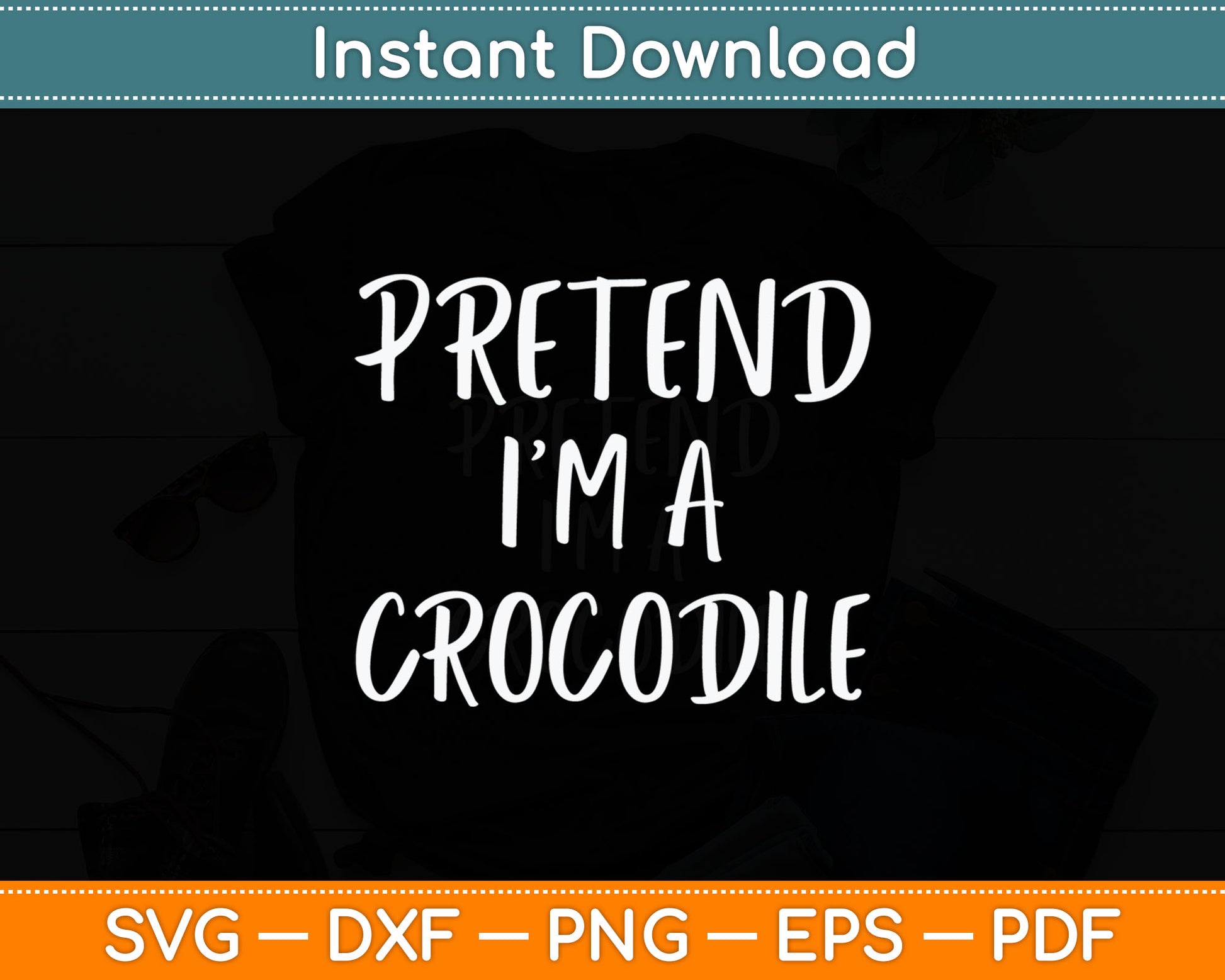 Pretend I'm A Crocodile Svg Digital Cutting File