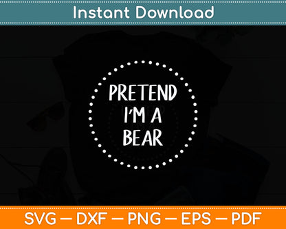 Pretend I'm a Bear Halloween Costume Svg Digital Cutting File