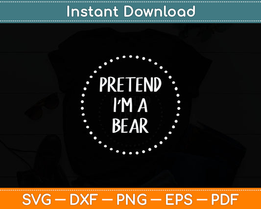 Pretend I'm a Bear Halloween Costume Svg Digital Cutting File