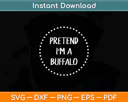 Pretend I'm a Buffalo Halloween Costume Svg Digital Cutting File