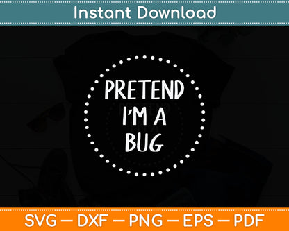 Pretend Im a Bug Halloween Costume Svg Digital Cutting File